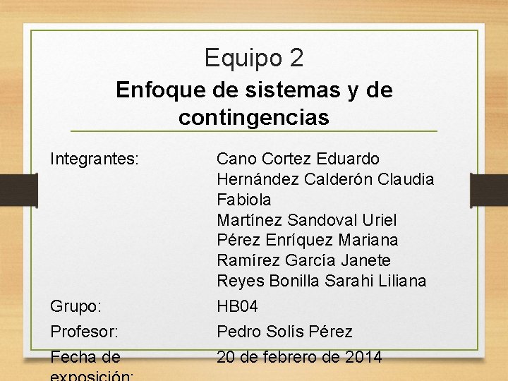 Equipo 2 Enfoque de sistemas y de contingencias Integrantes: Cano Cortez Eduardo Hernández Calderón