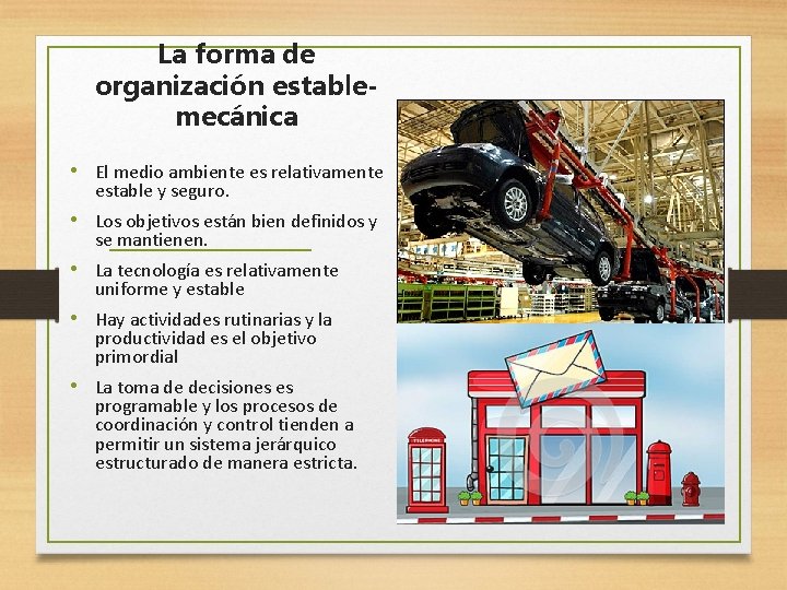 La forma de organización establemecánica • El medio ambiente es relativamente estable y seguro.