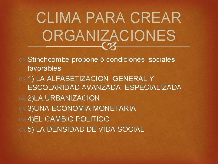 CLIMA PARA CREAR ORGANIZACIONES Stinchcombe propone 5 condiciones sociales favorables 1) LA ALFABETIZACION GENERAL
