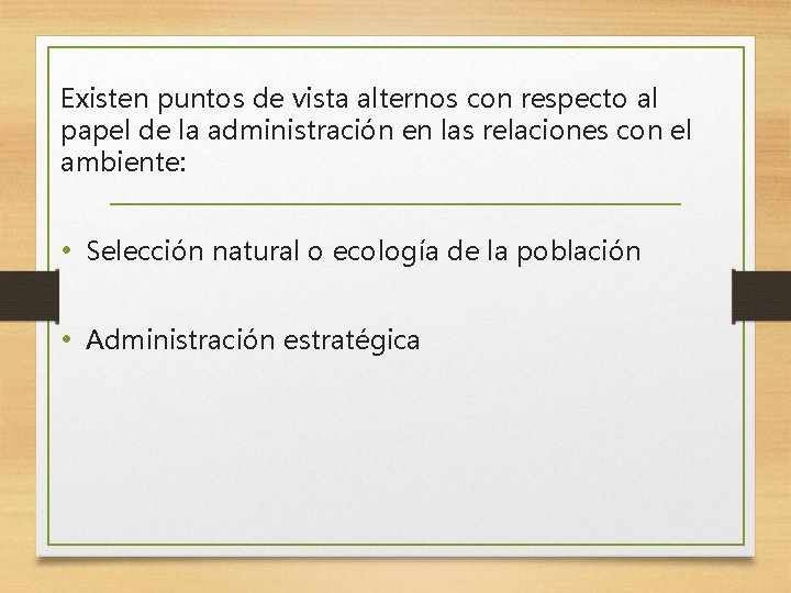Existen puntos de vista alternos con respecto al papel de la administración en las