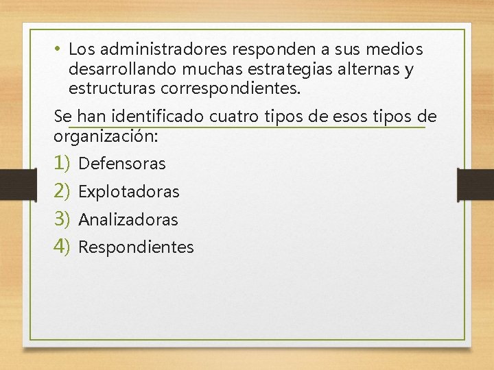  • Los administradores responden a sus medios desarrollando muchas estrategias alternas y estructuras