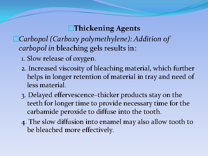 �Thickening Agents �Carbopol (Carboxy polymethylene): Addition of carbopol in bleaching gels results in: 1.