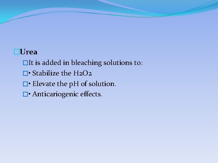 �Urea �It is added in bleaching solutions to: � • Stabilize the H 2