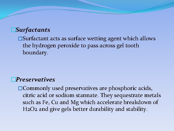 �Surfactants �Surfactant acts as surface wetting agent which allows the hydrogen peroxide to pass