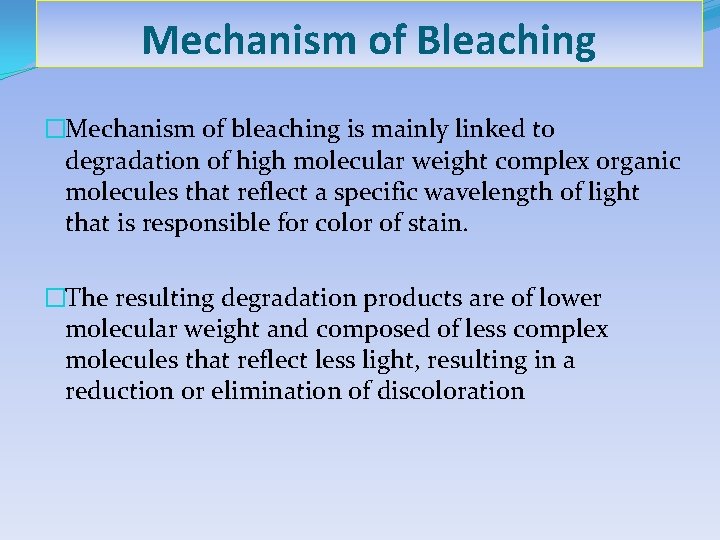 Mechanism of Bleaching �Mechanism of bleaching is mainly linked to degradation of high molecular
