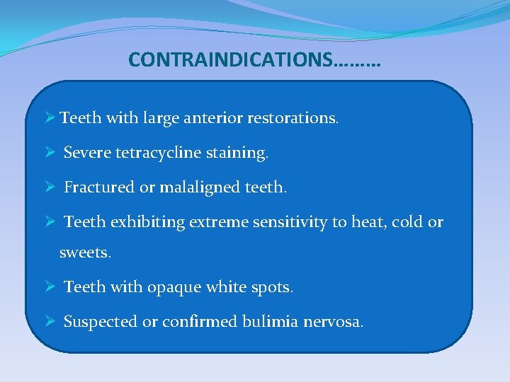 CONTRAINDICATIONS……… Ø Teeth with large anterior restorations. Ø Severe tetracycline staining. Ø Fractured or