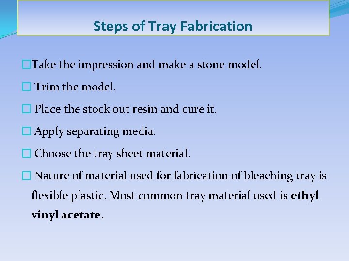 Steps of Tray Fabrication �Take the impression and make a stone model. � Trim