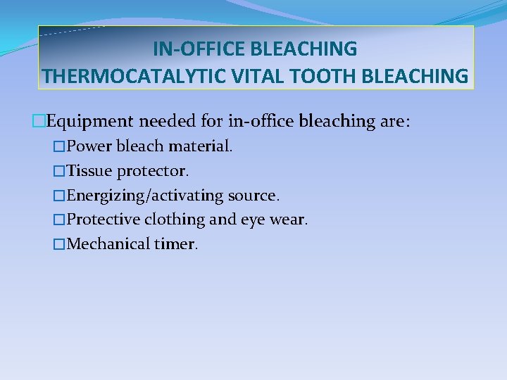 IN-OFFICE BLEACHING THERMOCATALYTIC VITAL TOOTH BLEACHING �Equipment needed for in-office bleaching are: �Power bleach