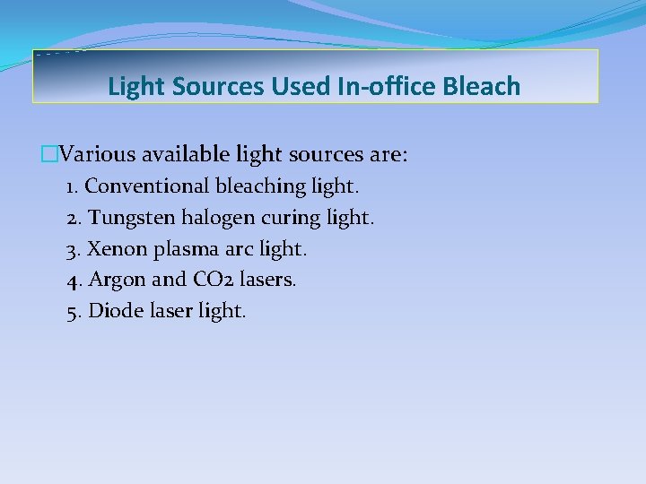 Light Sources Used In-office Bleach �Various available light sources are: 1. Conventional bleaching light.