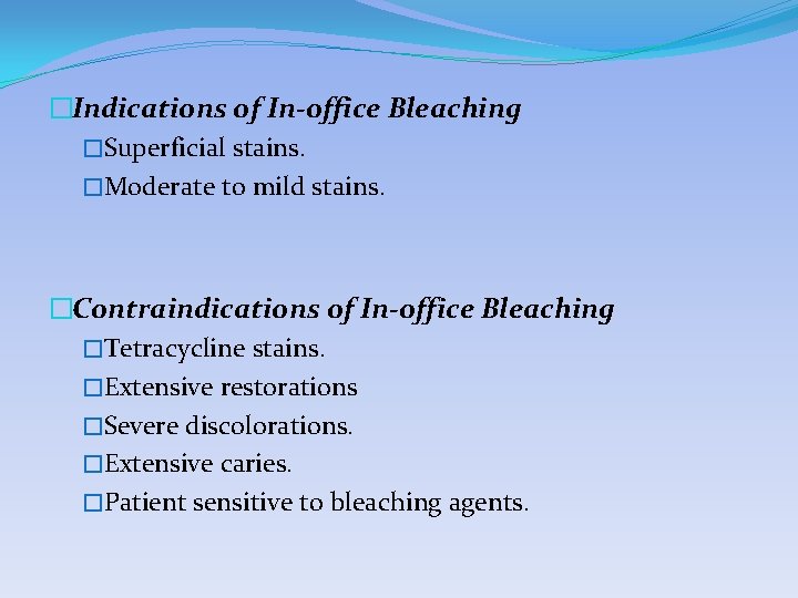 �Indications of In-office Bleaching �Superficial stains. �Moderate to mild stains. �Contraindications of In-office Bleaching