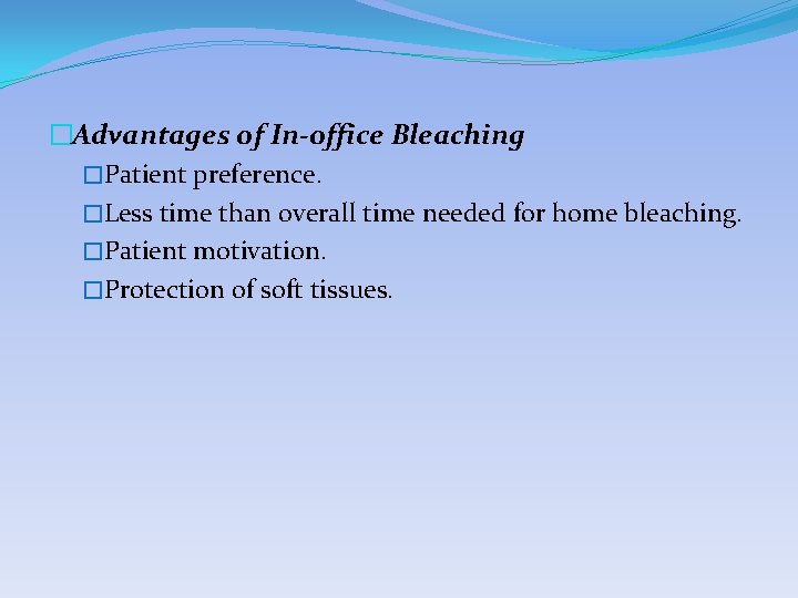 �Advantages of In-office Bleaching �Patient preference. �Less time than overall time needed for home