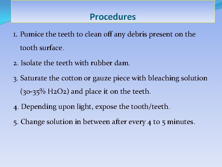 Procedures 1. Pumice the teeth to clean off any debris present on the tooth