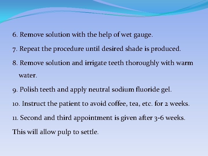 6. Remove solution with the help of wet gauge. 7. Repeat the procedure until 6. Remove solution with the help of wet gauge. 7. Repeat the procedure until