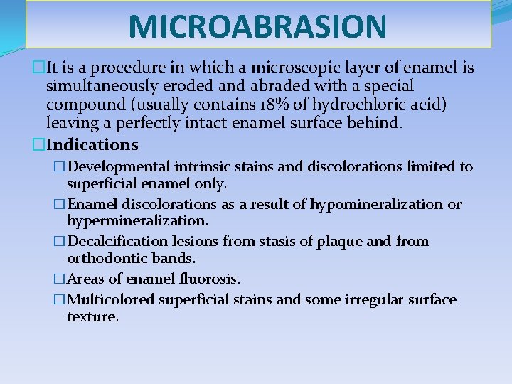 MICROABRASION �It is a procedure in which a microscopic layer of enamel is simultaneously