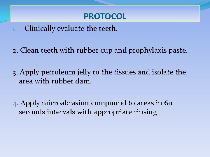 PROTOCOL 1. Clinically evaluate the teeth. 2. Clean teeth with rubber cup and prophylaxis