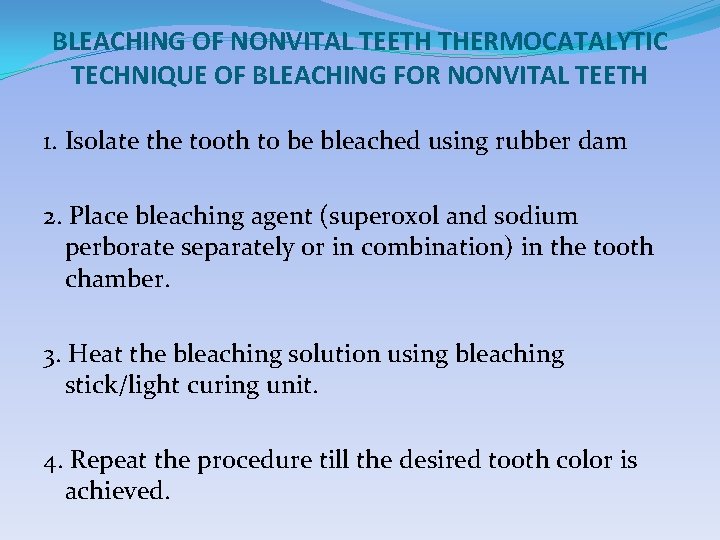 BLEACHING OF NONVITAL TEETH THERMOCATALYTIC TECHNIQUE OF BLEACHING FOR NONVITAL TEETH 1. Isolate the