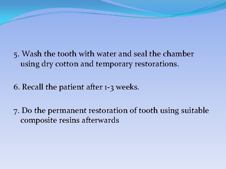 5. Wash the tooth with water and seal the chamber using dry cotton and