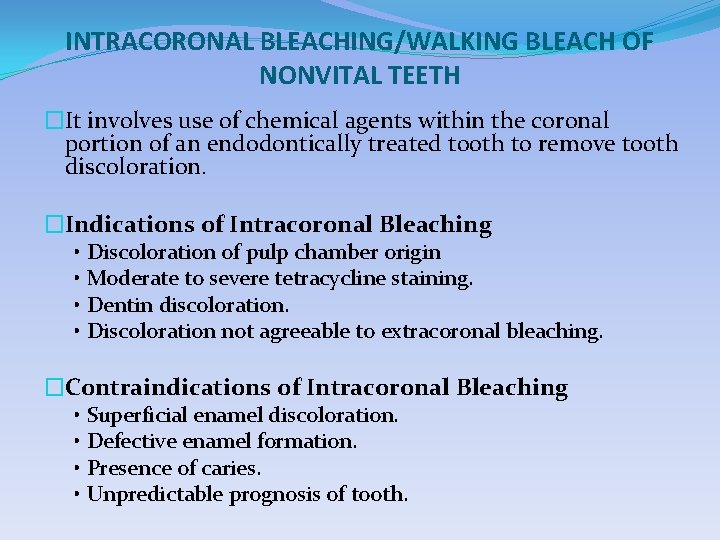 INTRACORONAL BLEACHING/WALKING BLEACH OF NONVITAL TEETH �It involves use of chemical agents within the