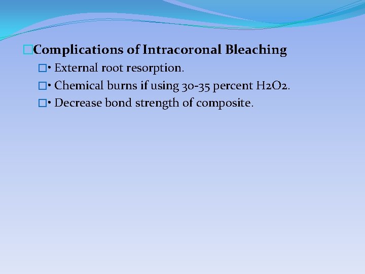 �Complications of Intracoronal Bleaching � • External root resorption. � • Chemical burns if