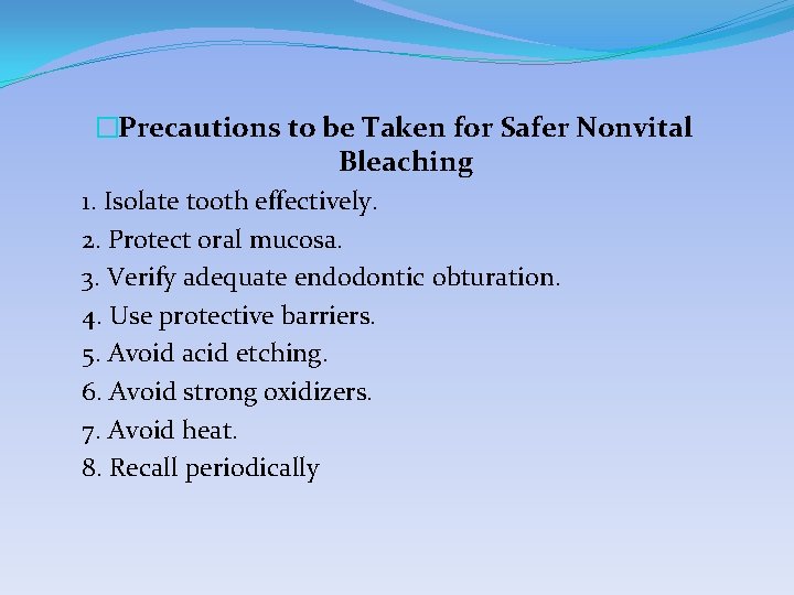 �Precautions to be Taken for Safer Nonvital Bleaching 1. Isolate tooth effectively. 2. Protect