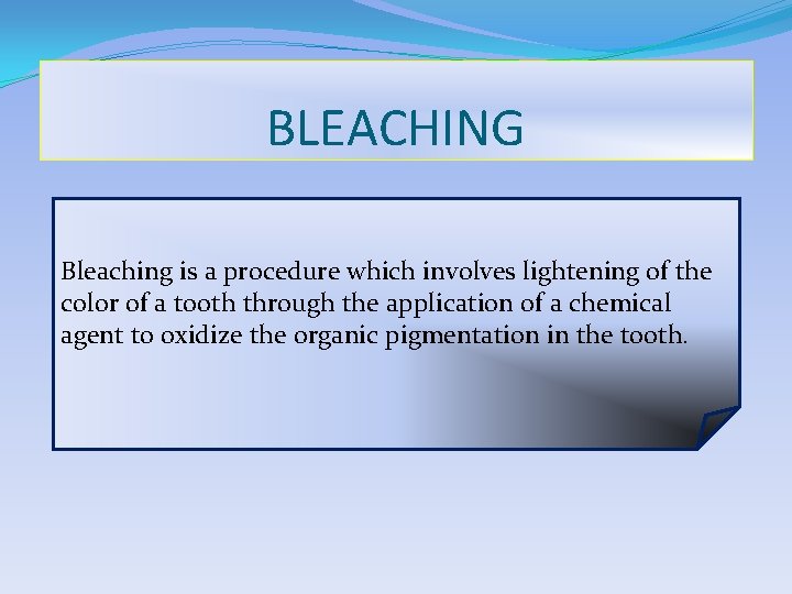 BLEACHING Bleaching is a procedure which involves lightening of the color of a tooth