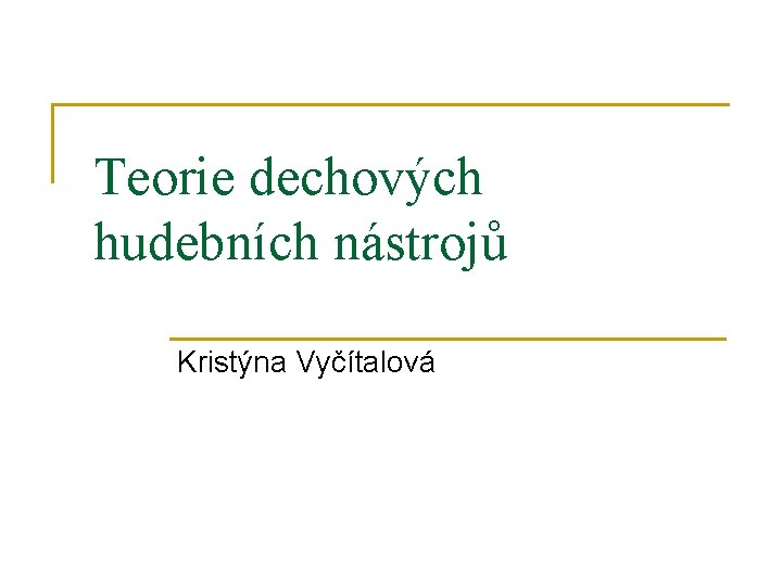 Teorie dechových hudebních nástrojů Kristýna Vyčítalová 