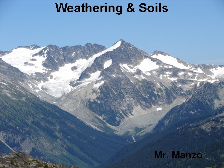 Weathering & Soils Mr. Manzo 