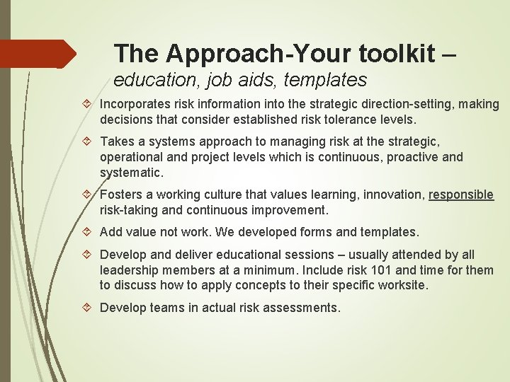 The Approach-Your toolkit – education, job aids, templates Incorporates risk information into the strategic The Approach-Your toolkit – education, job aids, templates Incorporates risk information into the strategic