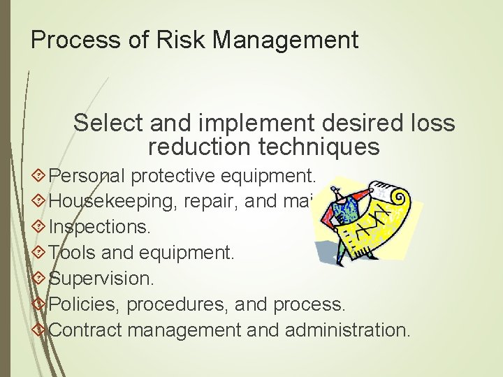 Process of Risk Management Select and implement desired loss reduction techniques Personal protective equipment. Process of Risk Management Select and implement desired loss reduction techniques Personal protective equipment.
