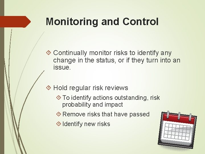 Monitoring and Control Continually monitor risks to identify any change in the status, or Monitoring and Control Continually monitor risks to identify any change in the status, or