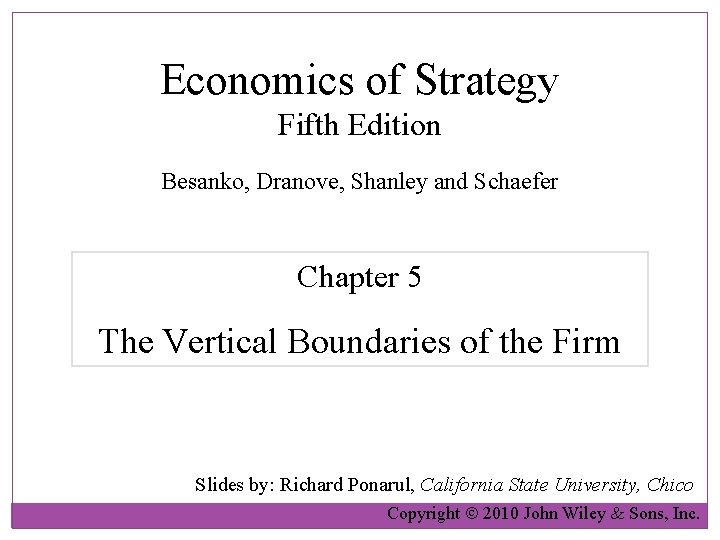 Economics of Strategy Fifth Edition Besanko, Dranove, Shanley and Schaefer Chapter 5 The Vertical