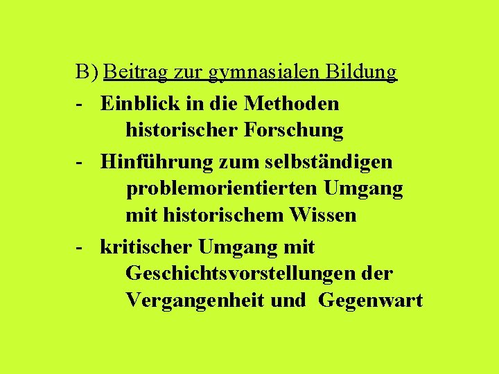 B) Beitrag zur gymnasialen Bildung - Einblick in die Methoden historischer Forschung - Hinführung