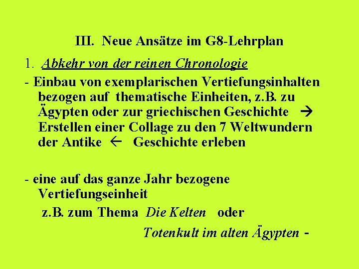 III. Neue Ansätze im G 8 -Lehrplan 1. Abkehr von der reinen Chronologie -