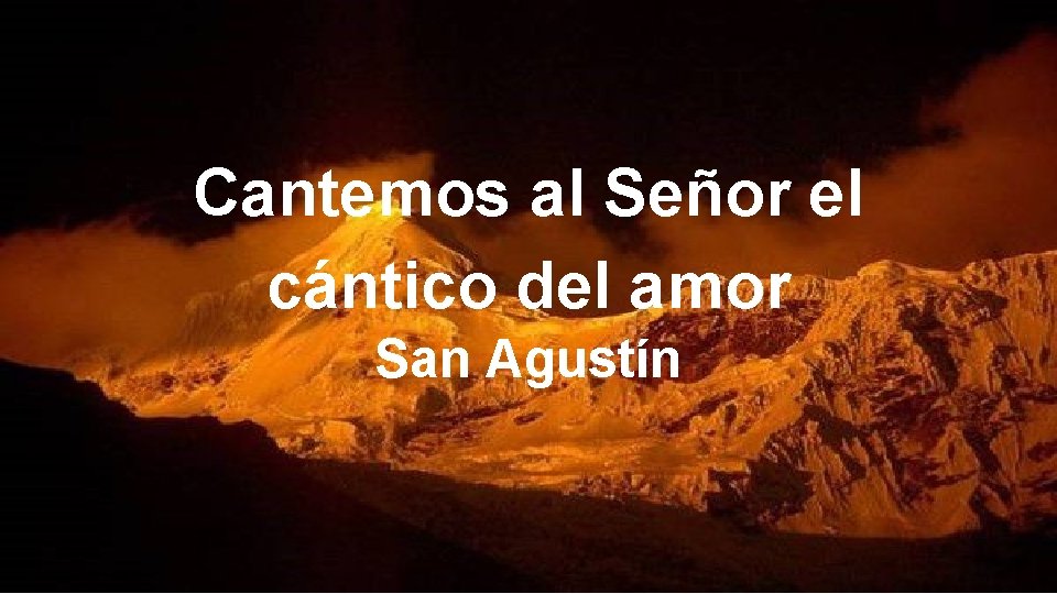 Cantemos al Señor el cántico del amor San Agustín 