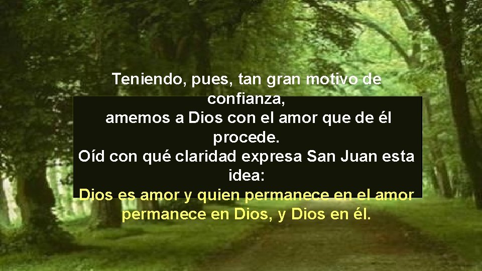 Teniendo, pues, tan gran motivo de confianza, amemos a Dios con el amor que