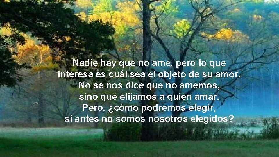 Nadie hay que no ame, pero lo que interesa es cuál sea el objeto