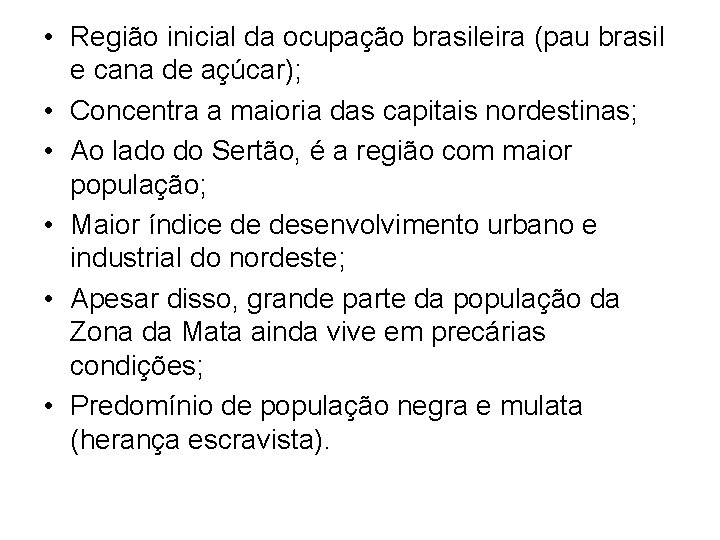  • Região inicial da ocupação brasileira (pau brasil e cana de açúcar); •