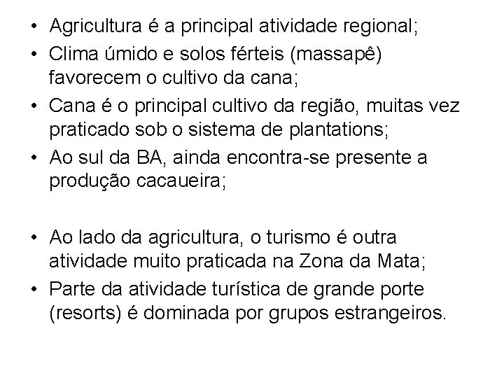  • Agricultura é a principal atividade regional; • Clima úmido e solos férteis