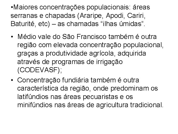  • Maiores concentrações populacionais: áreas serranas e chapadas (Araripe, Apodi, Cariri, Baturité, etc)