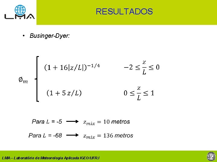 RESULTADOS • Businger-Dyer: LMA – Laboratório de Meteorologia Aplicada IGEO/UFRJ 