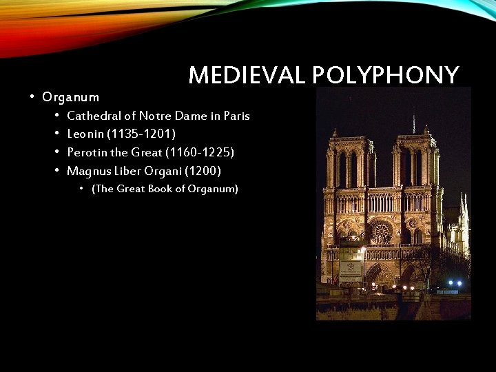  • Organum • • MEDIEVAL POLYPHONY Cathedral of Notre Dame in Paris Leonin