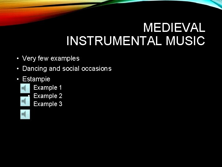 MEDIEVAL INSTRUMENTAL MUSIC • Very few examples • Dancing and social occasions • Estampie