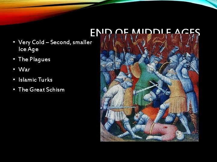 END OF MIDDLE AGES • Very Cold – Second, smaller Ice Age • The