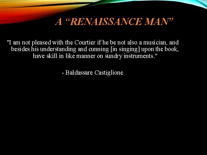 A “RENAISSANCE MAN” "I am not pleased with the Courtier if he be not