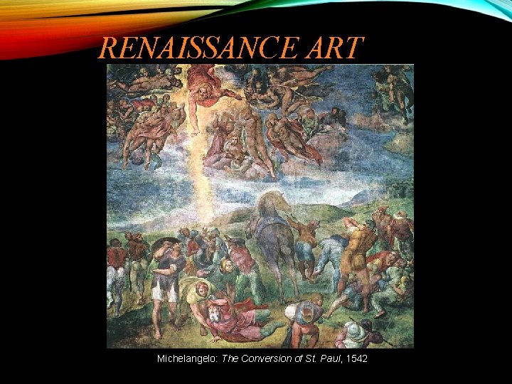 RENAISSANCE ART Michelangelo: The Conversion of St. Paul, 1542 