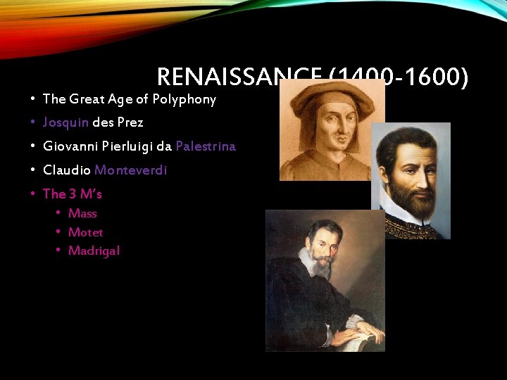 RENAISSANCE (1400 -1600) • The Great Age of Polyphony • Josquin des Prez •