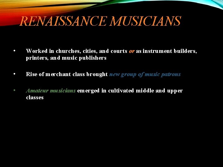 RENAISSANCE MUSICIANS • Worked in churches, cities, and courts or as instrument builders, printers,