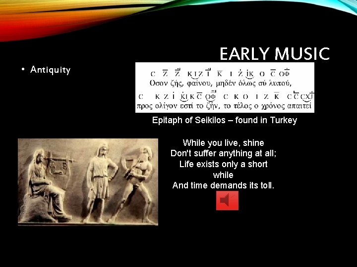  • Antiquity EARLY MUSIC Epitaph of Seikilos – found in Turkey While you