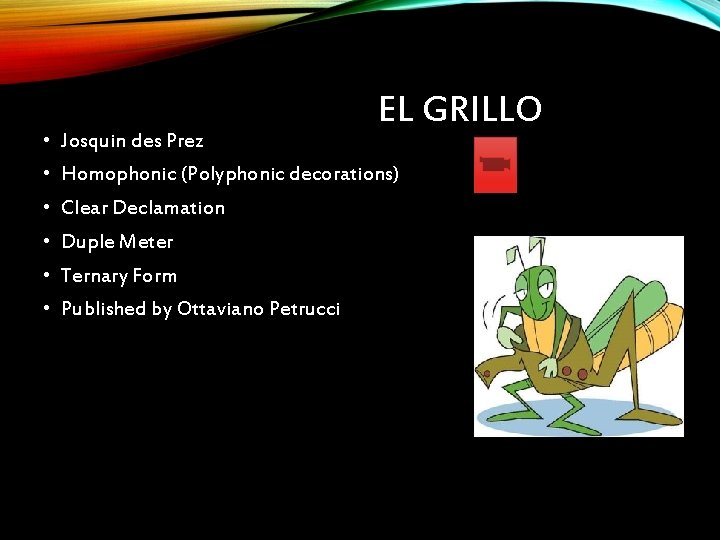  • Josquin des Prez EL GRILLO • Homophonic (Polyphonic decorations) • Clear Declamation