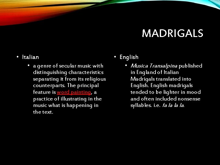 MADRIGALS • Italian • a genre of secular music with distinguishing characteristics separating it